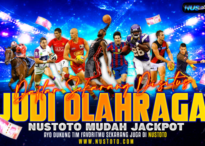 Daftar Sekarang Di Situs Judi Olahraga NUSTOTO Mudah Jackpot