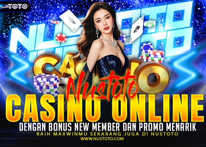 NUSTOTO Casino Online dengan Bonus New Member dan Promo Menarik
