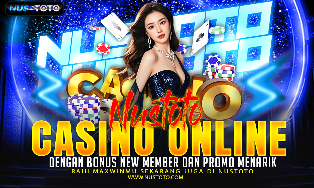 NUSTOTO Casino Online dengan Bonus New Member dan Promo Menarik