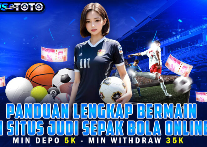 Panduan Lengkap Bermain Di Situs Judi Sepak Bola Online