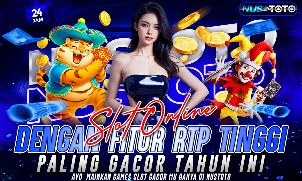 Situs NUSTOTO Slot Online Dengan Fitur RTP Tinggi Paling Gacor Tahun Ini
