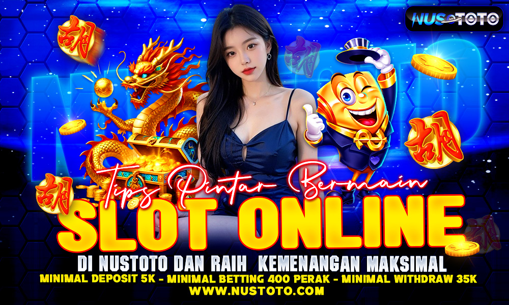 Tips Pintar Bermain Slot Online di NUSTOTO dan Raih Kemenangan Maksimal