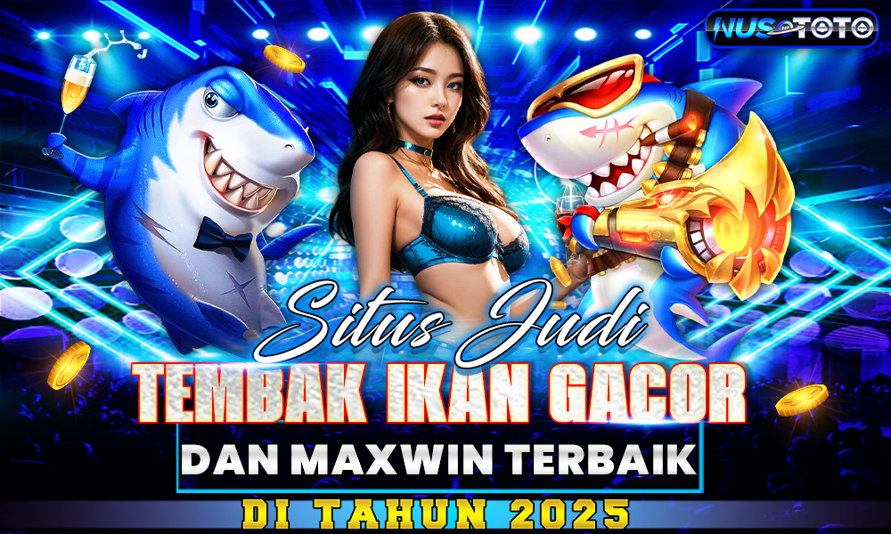 Situs Judi Tembak Ikan Gacor dan Maxwin Terbaik di Tahun 2025