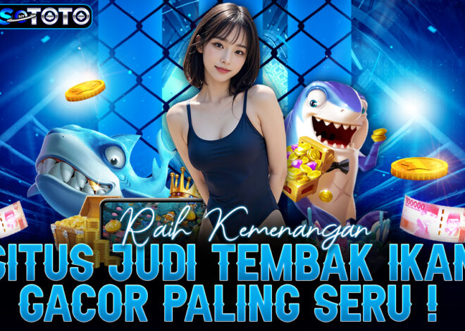 Tembak Ikan Gacor Sensasi Perjudian Online Jackpot Menggiurkan