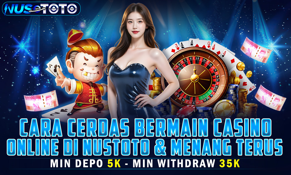 Cara Cerdas Bermain Casino Online di NUSTOTO dan Menang Terus