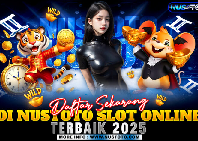 Daftar Sekarang Di NUSTOTO Slot Online Terbaik 2025